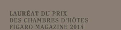 LAURÉAT DU PRIX DES CHAMBRES D'HÔTES FIGARO MAGAZINE 2014